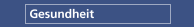 Gesundheit